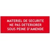 Panneau "Materiel de securite ne pas deteriorer sous peine d'amende"